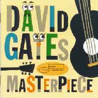 DAVID GATES MASTERPIECE