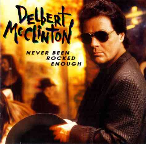 DELBERT MCCLINTON / NEVER BEEN ROCKED ENOUGH