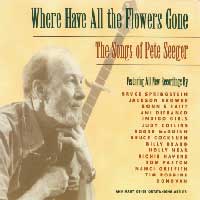 WHERE HAVE ALL THE FLOWERS GONETHE SONGS OF PETE SEGER